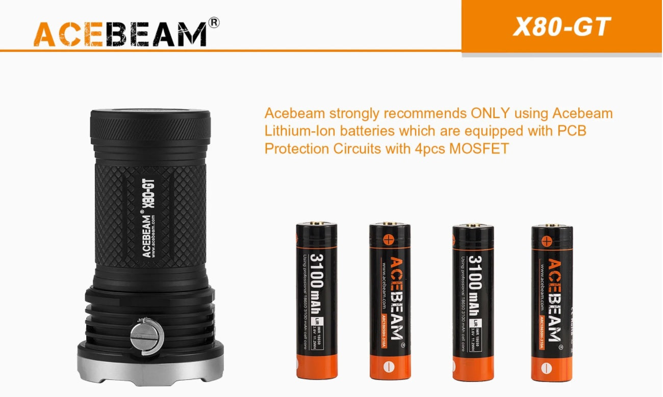Acebeam Strongly recommends only using Aceam Lithium Ion batteries which are equipped with PCB Protection Circuits with 4PCS MOSFET with the Acebeam X80GT with 18 Cree