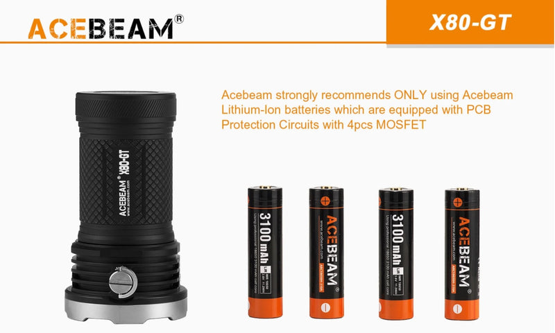 Acebeam Strongly recommends only using Aceam Lithium Ion batteries which are equipped with PCB Protection Circuits with 4PCS  MOSFET with the Acebeam X80GT with 18 Cree 